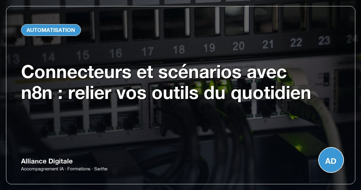 Connecteurs et scénarios avec n8n : relier vos outils du quotidien