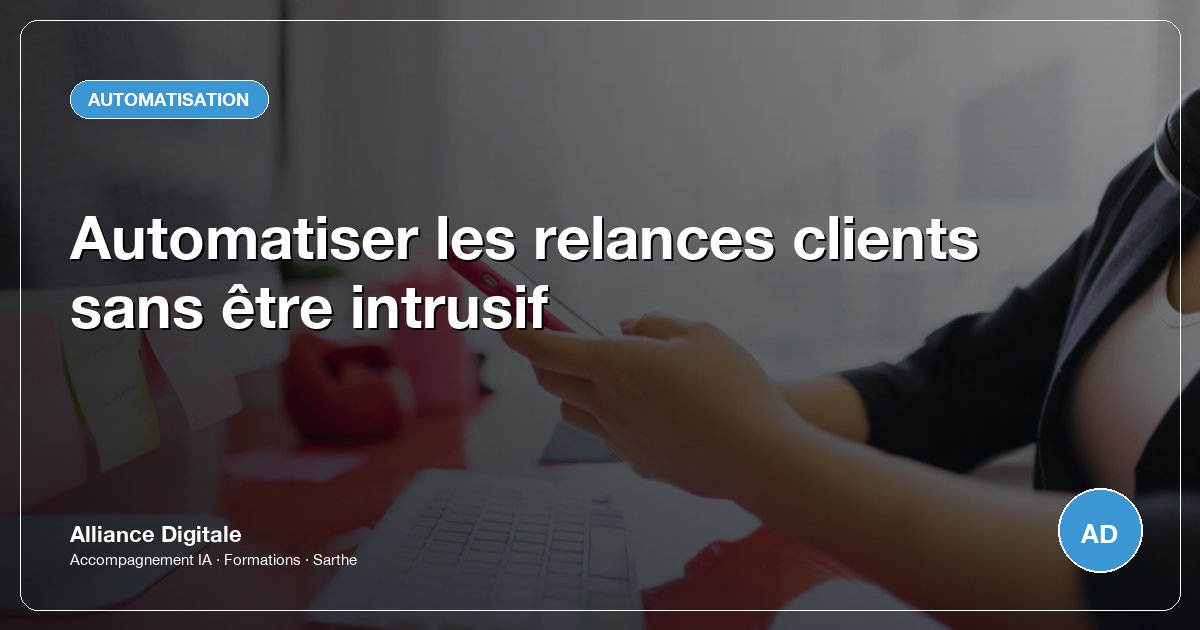 Automatiser les relances clients sans être intrusif