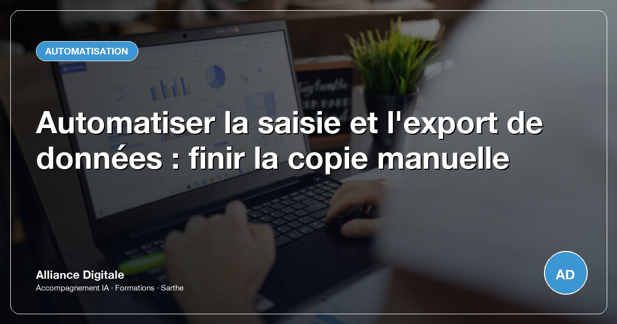 Automatiser la saisie et l'export de données : finir la copie manuelle