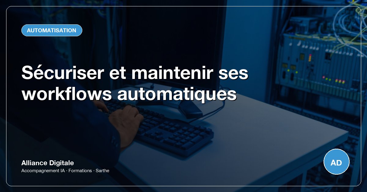 Sécuriser et maintenir ses workflows automatiques