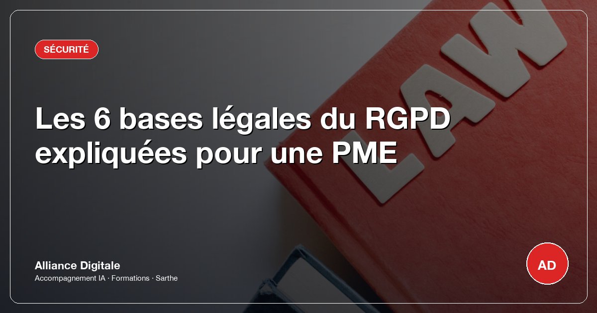 Les 6 bases légales du RGPD expliquées pour une PME
