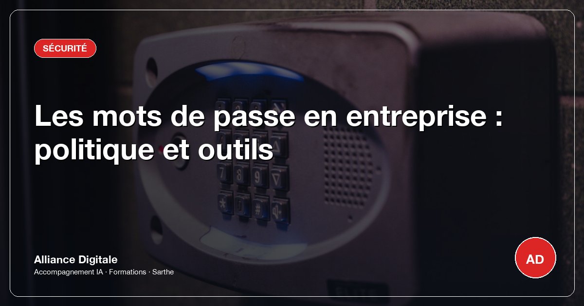 Les mots de passe en entreprise : politique et outils